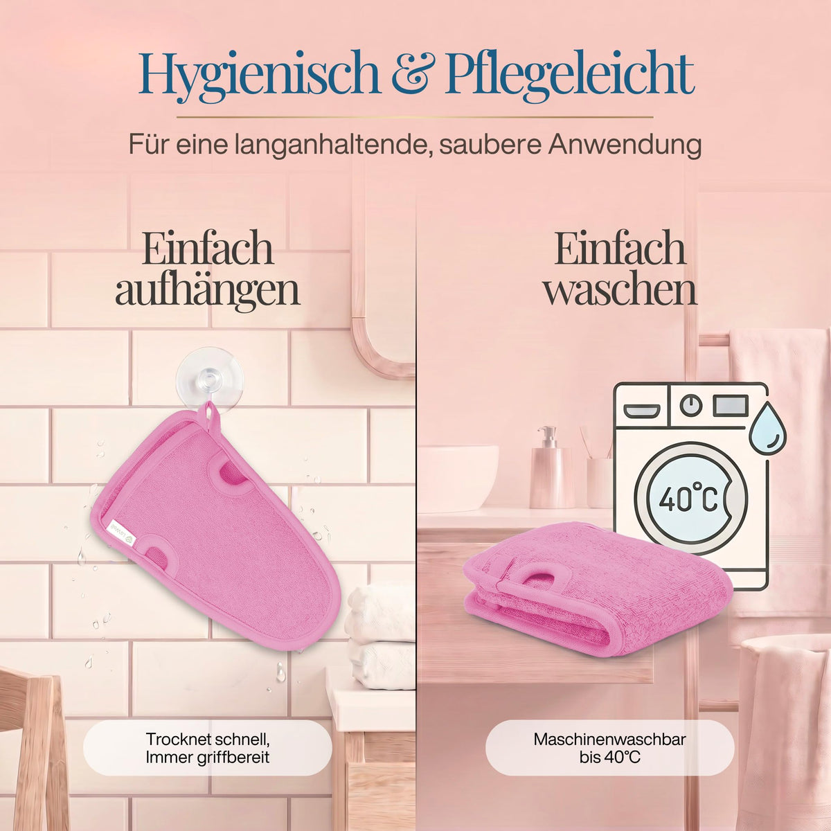 Pinker Peeling-Handschuh an Saughaken im Bad, daneben gefalteter pinker Handschuh vor Waschmaschinen-Symbol 40 °C